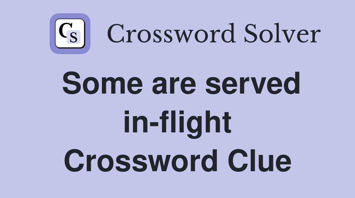 Some are served in-flight Crossword Clue