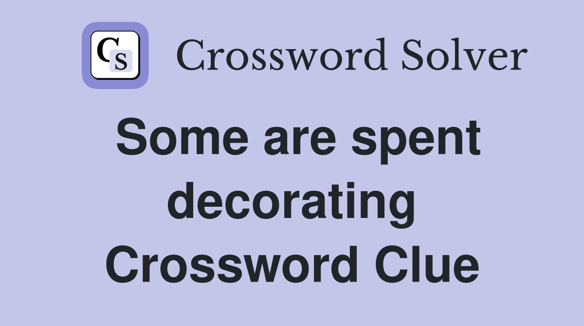 Some are spent decorating Crossword Clue