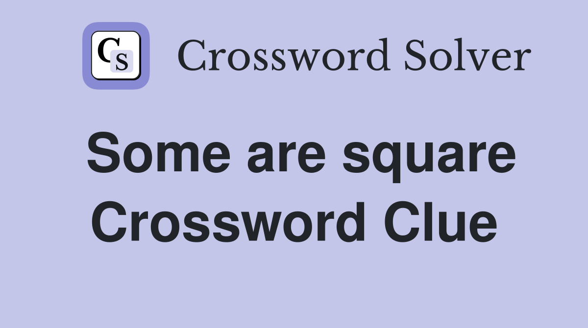 Some are square Crossword Clue