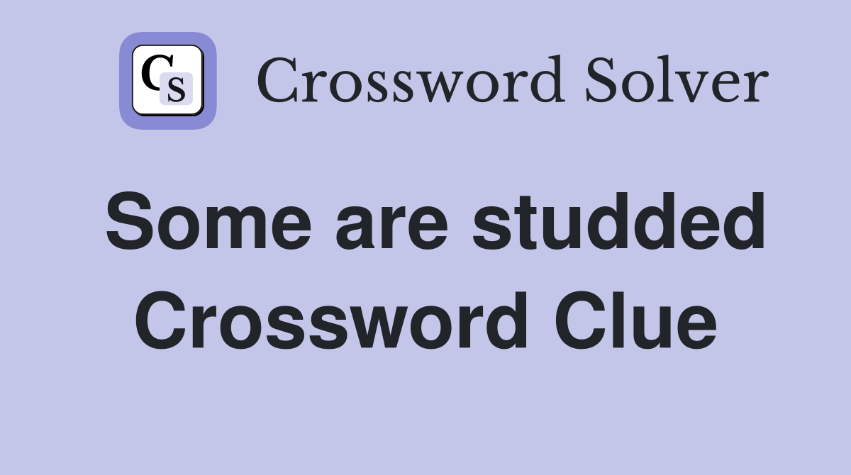 Some are studded Crossword Clue