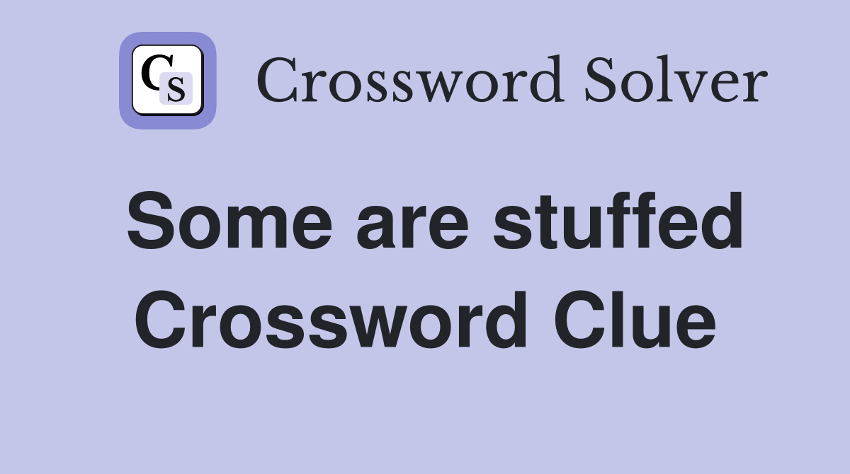 Some are stuffed Crossword Clue