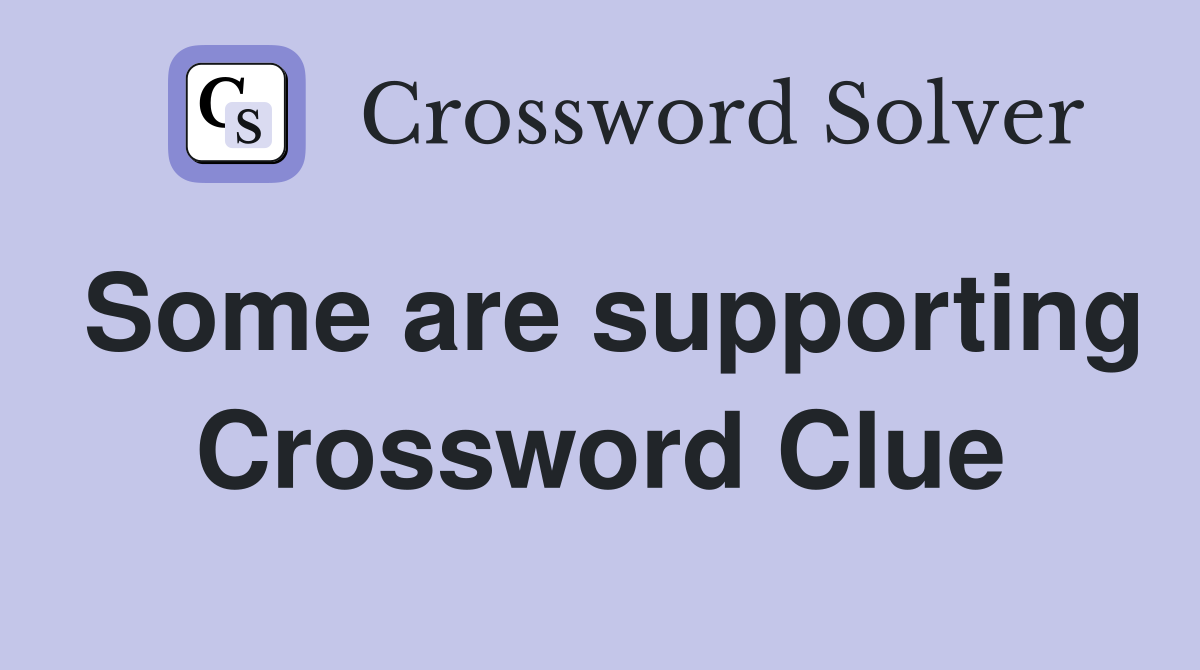 Some are supporting Crossword Clue