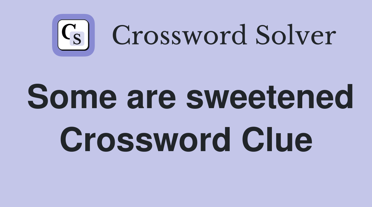 Some are sweetened Crossword Clue