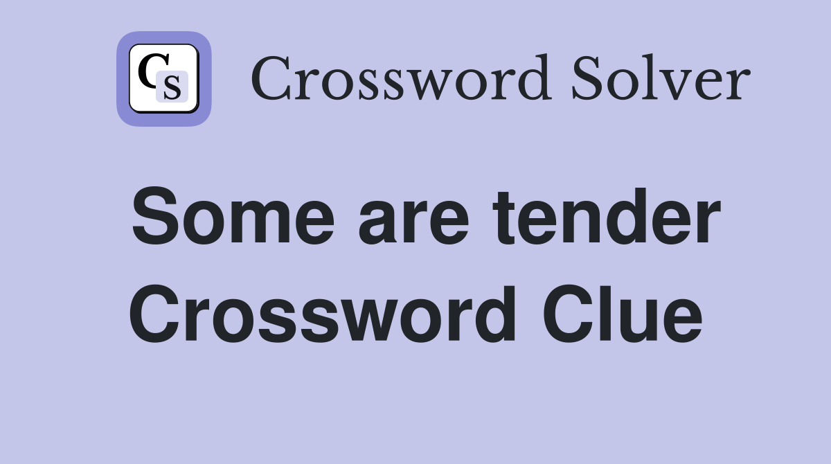 Some are tender Crossword Clue