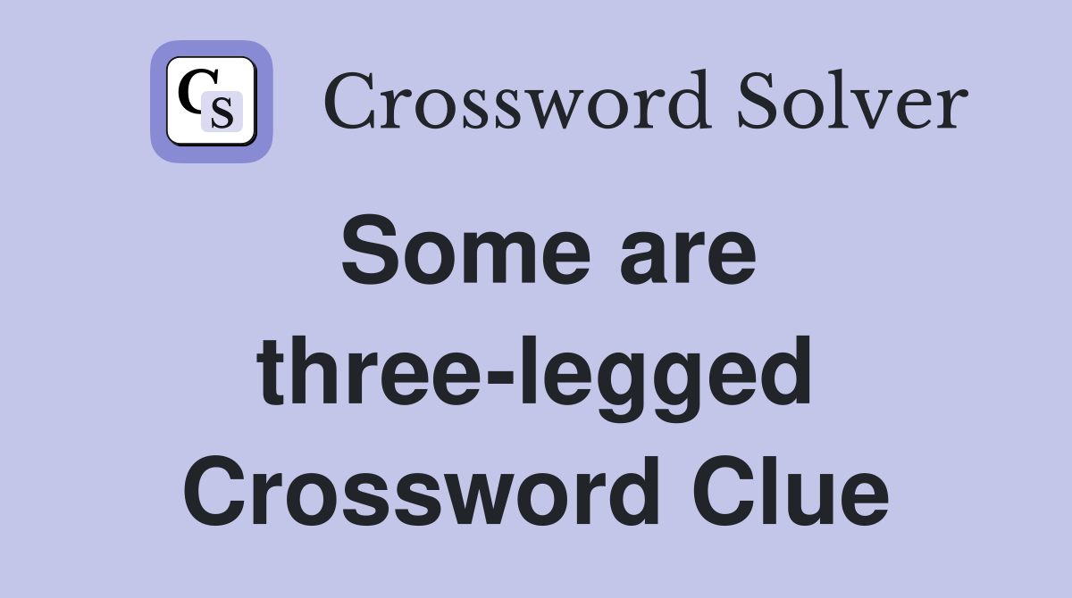 Some are three-legged Crossword Clue