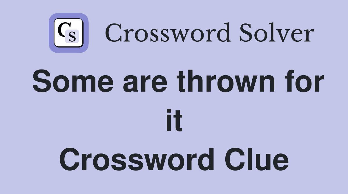 Some are thrown for it Crossword Clue
