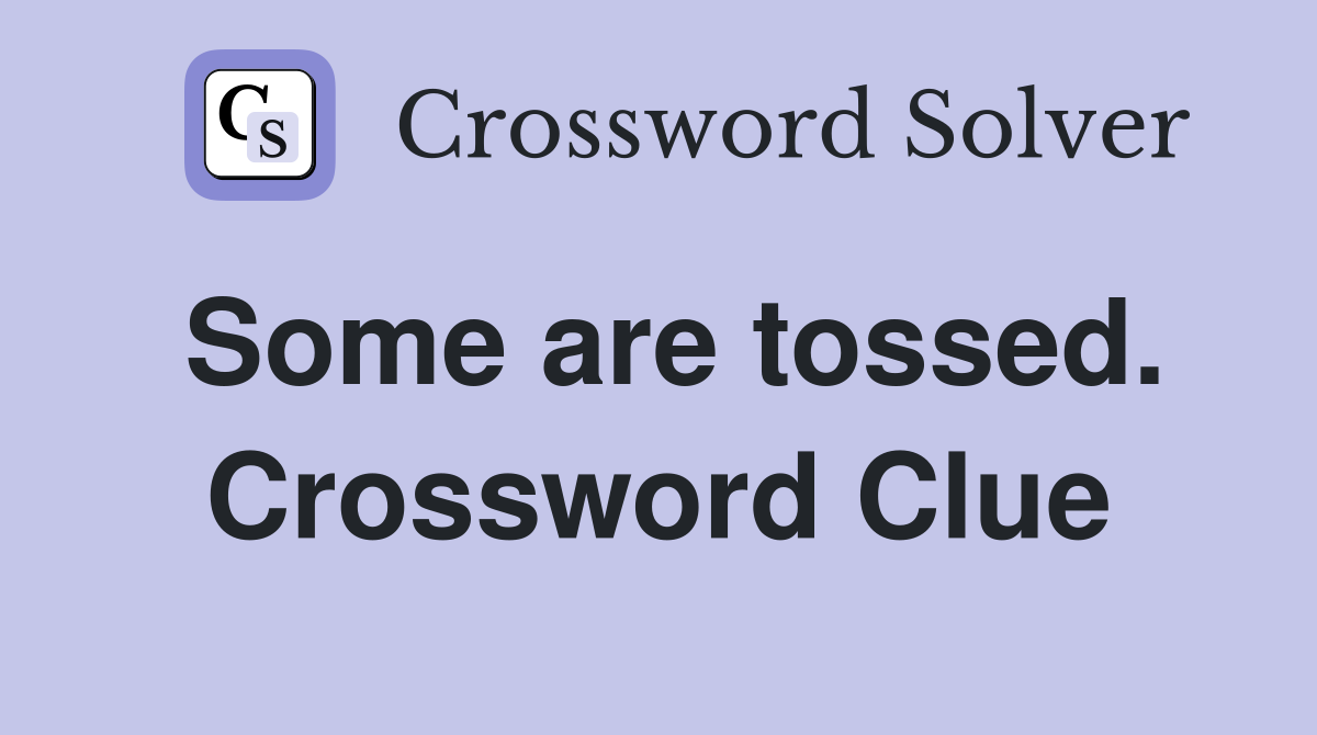 Some are tossed. Crossword Clue