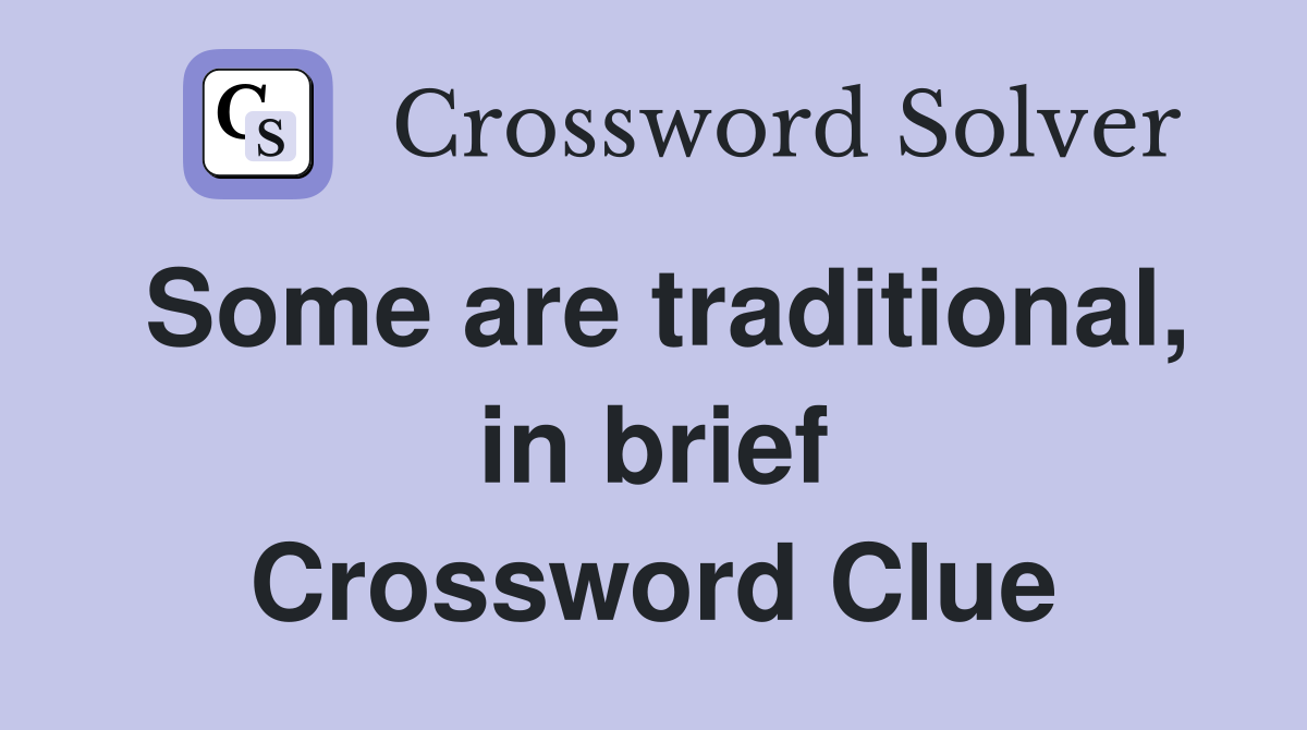 Some are traditional, in brief Crossword Clue