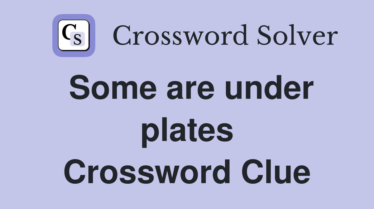 Some are under plates Crossword Clue