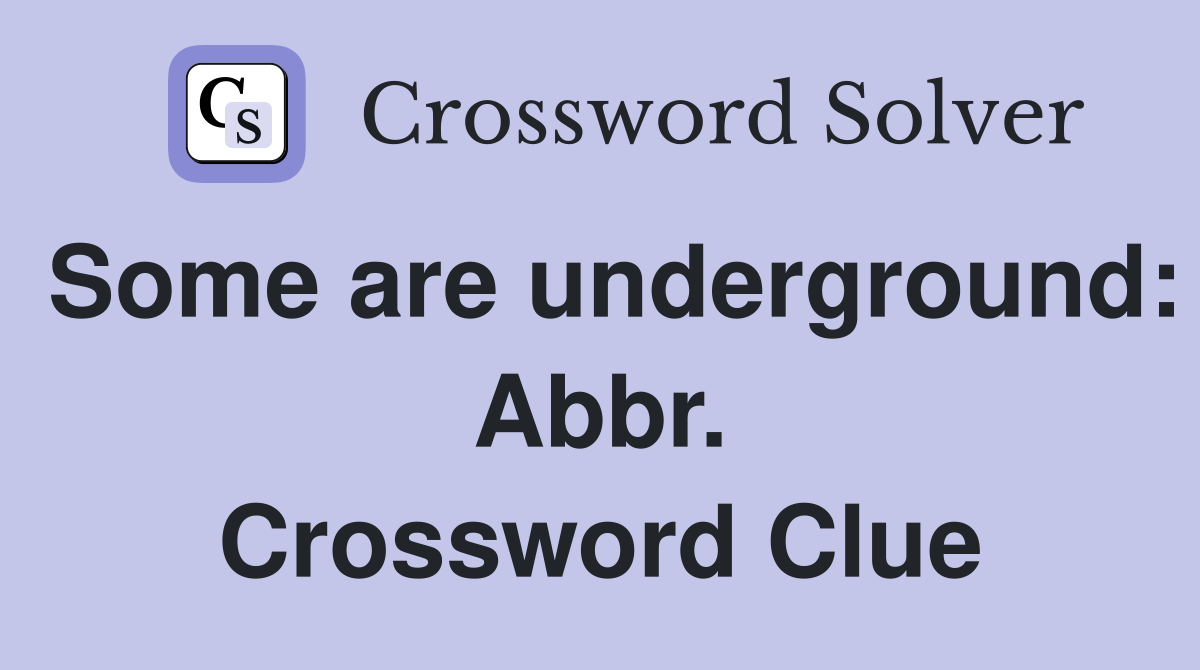 Some are underground: Abbr. Crossword Clue