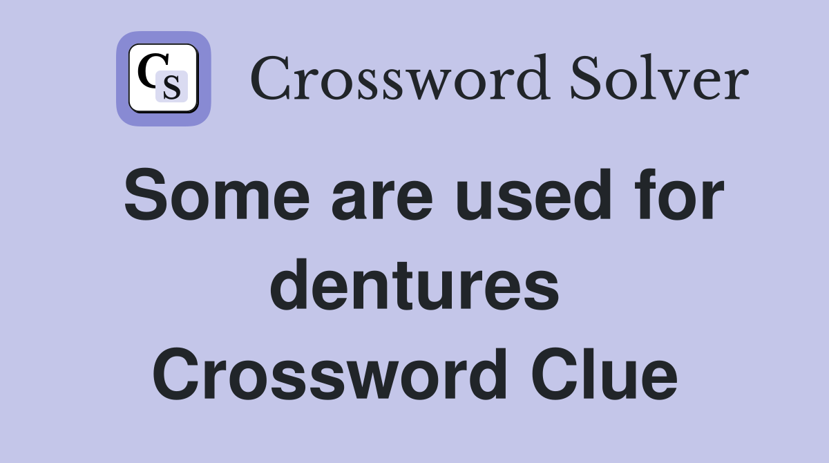 Some are used for dentures Crossword Clue