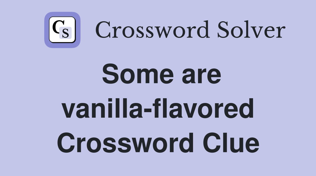 Some are vanilla-flavored Crossword Clue