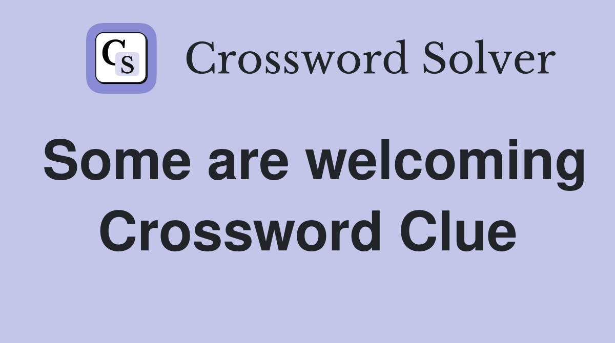 Some are welcoming Crossword Clue