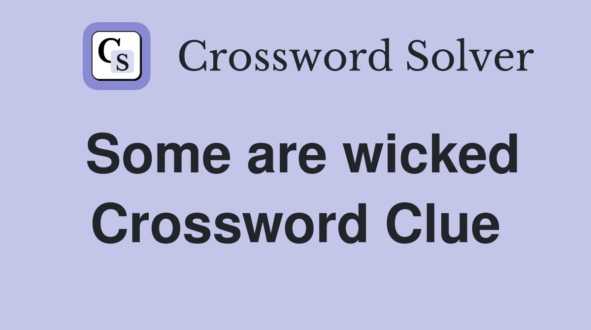 Some are wicked Crossword Clue