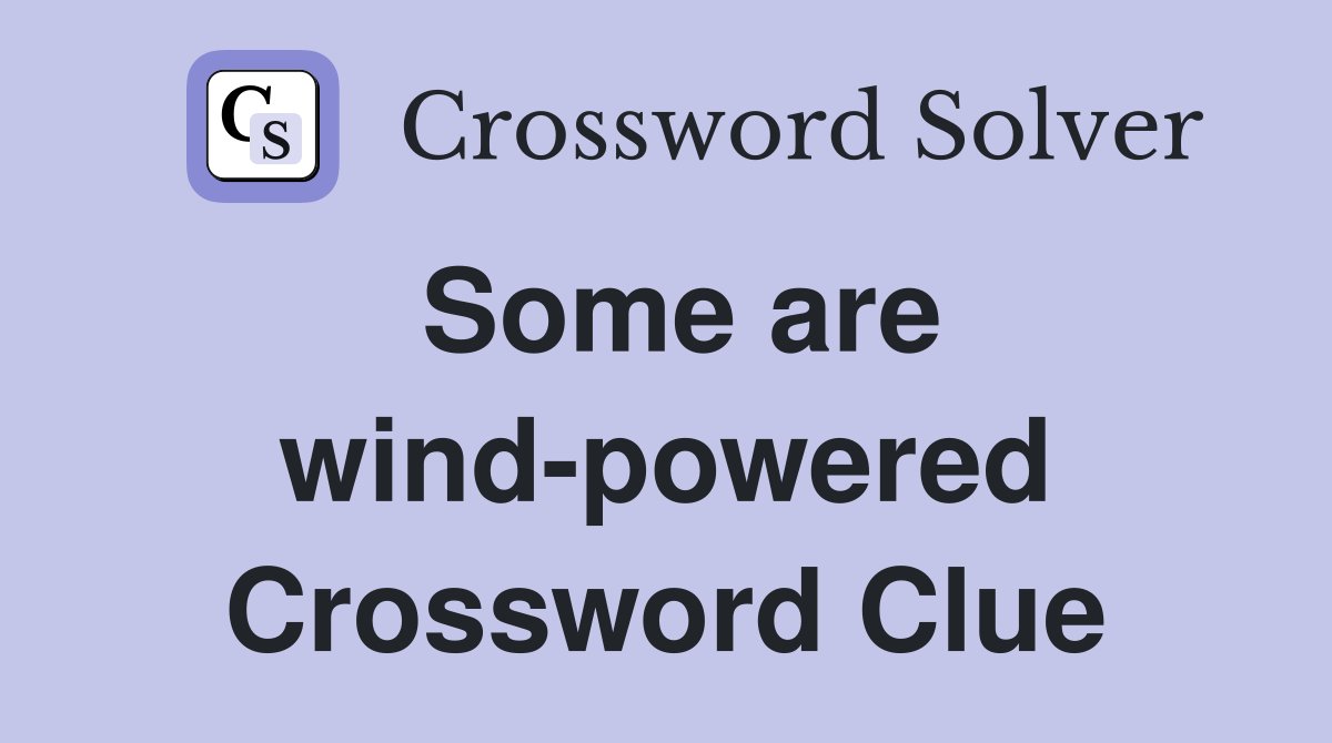 Some are wind-powered Crossword Clue