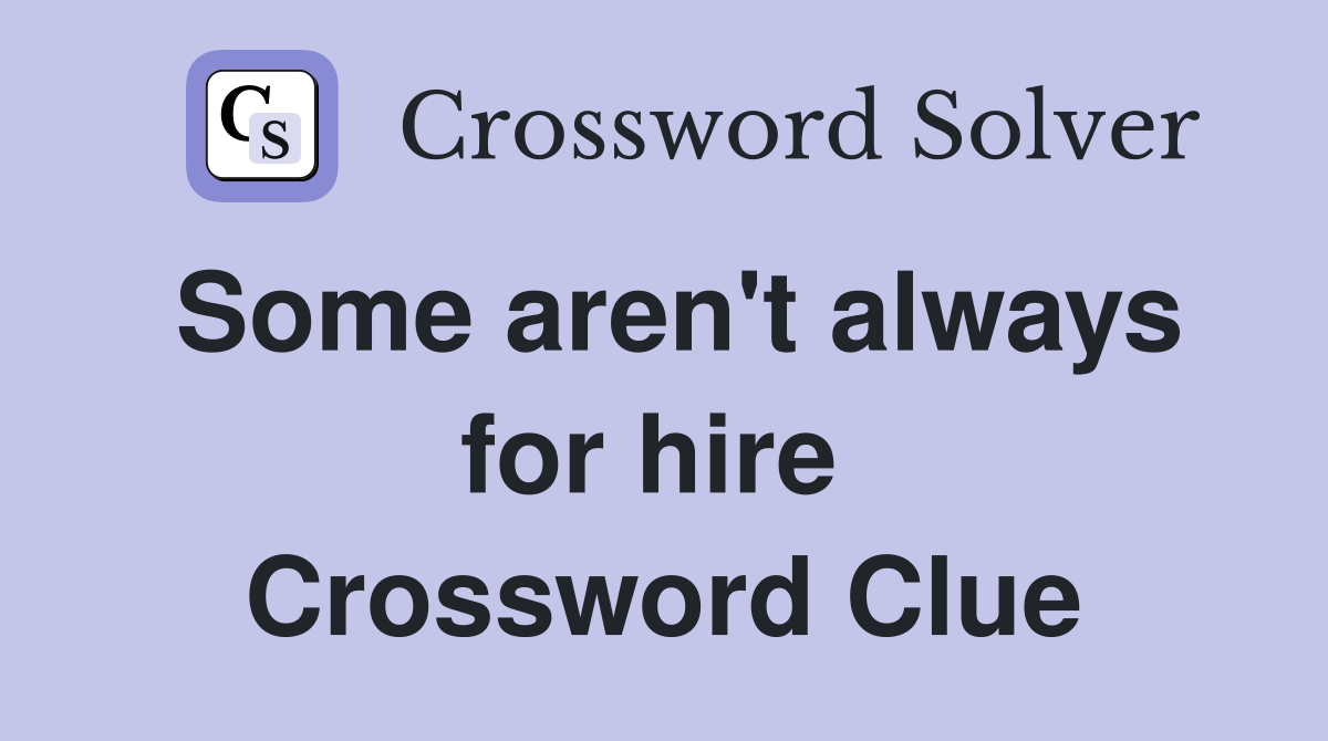 Some aren't always for hire  Crossword Clue