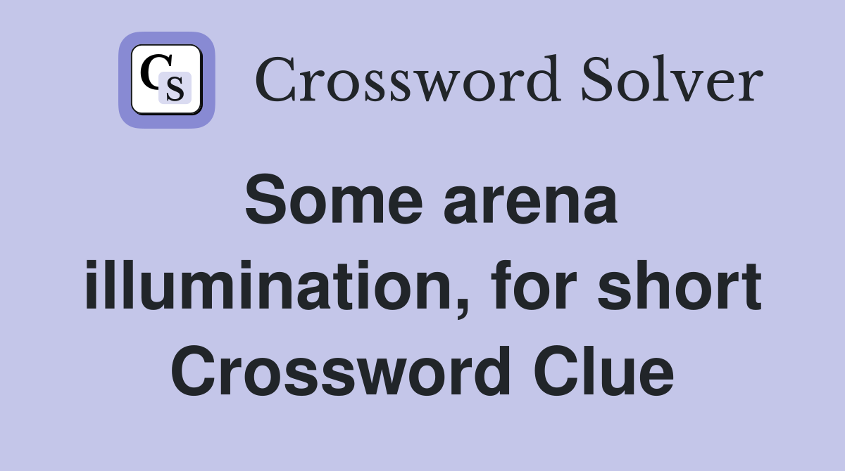 Some arena illumination, for short Crossword Clue