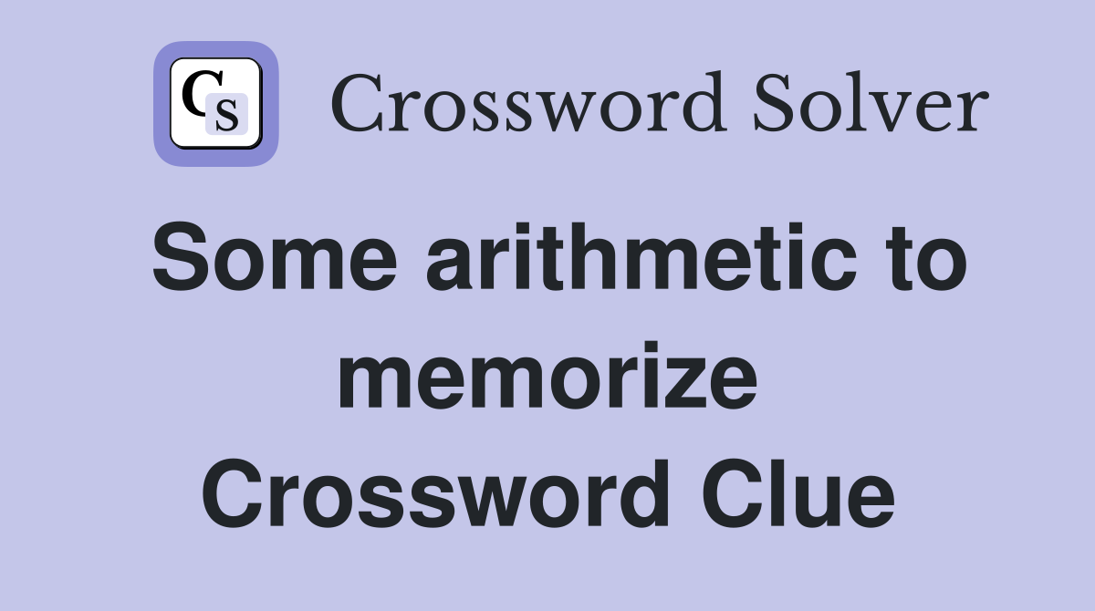 Some arithmetic to memorize Crossword Clue