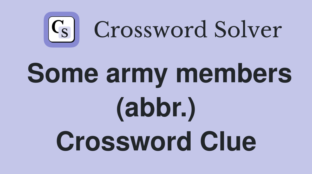 Some army members (abbr.) Crossword Clue
