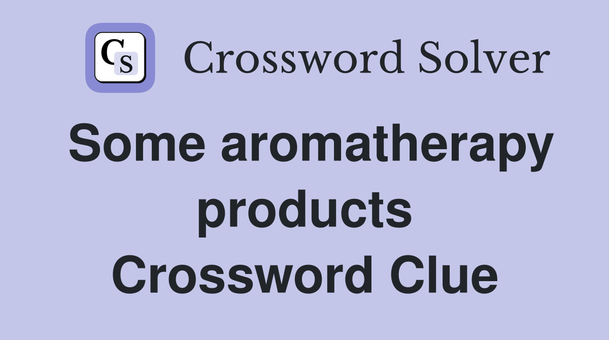 Some aromatherapy products Crossword Clue