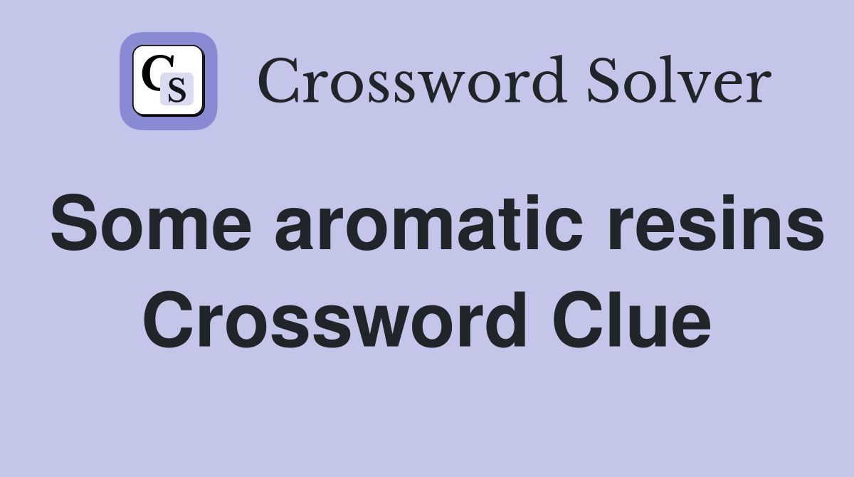 Some aromatic resins Crossword Clue