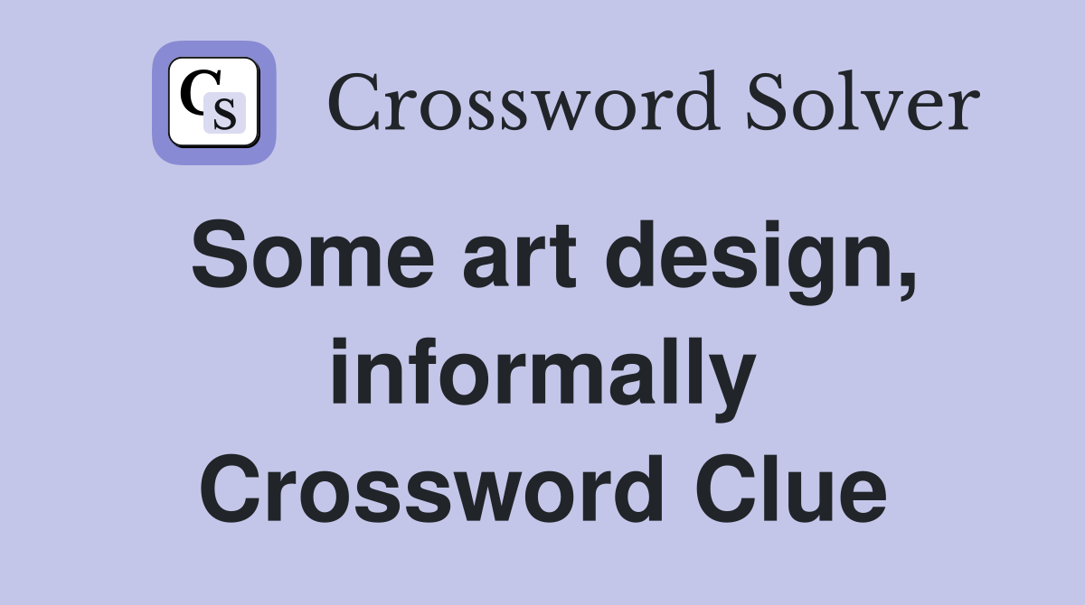 Some art design, informally Crossword Clue