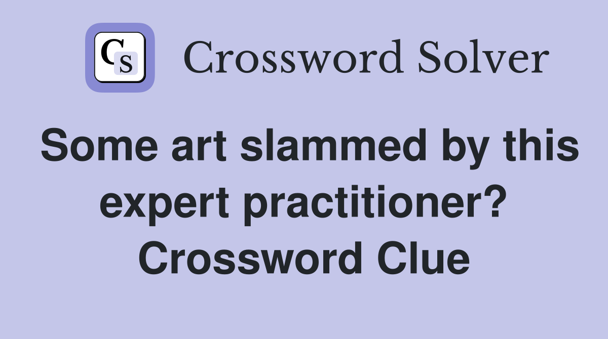 Some art slammed by this expert practitioner? Crossword Clue