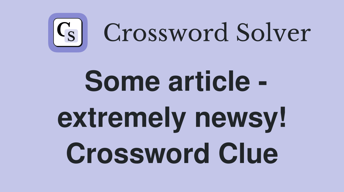 Some article - extremely newsy! Crossword Clue