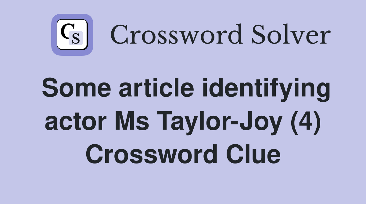 Some article identifying actor Ms Taylor-Joy (4) Crossword Clue