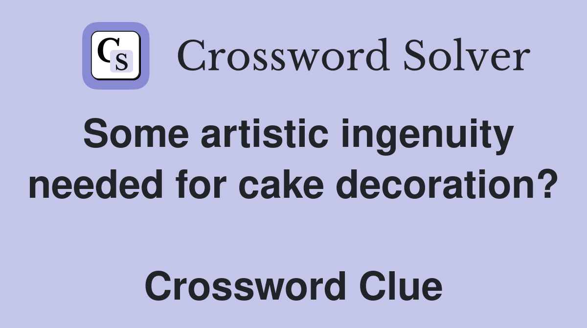 Some artistic ingenuity needed for cake decoration?  Crossword Clue