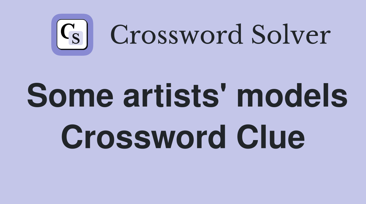 Some artists' models Crossword Clue