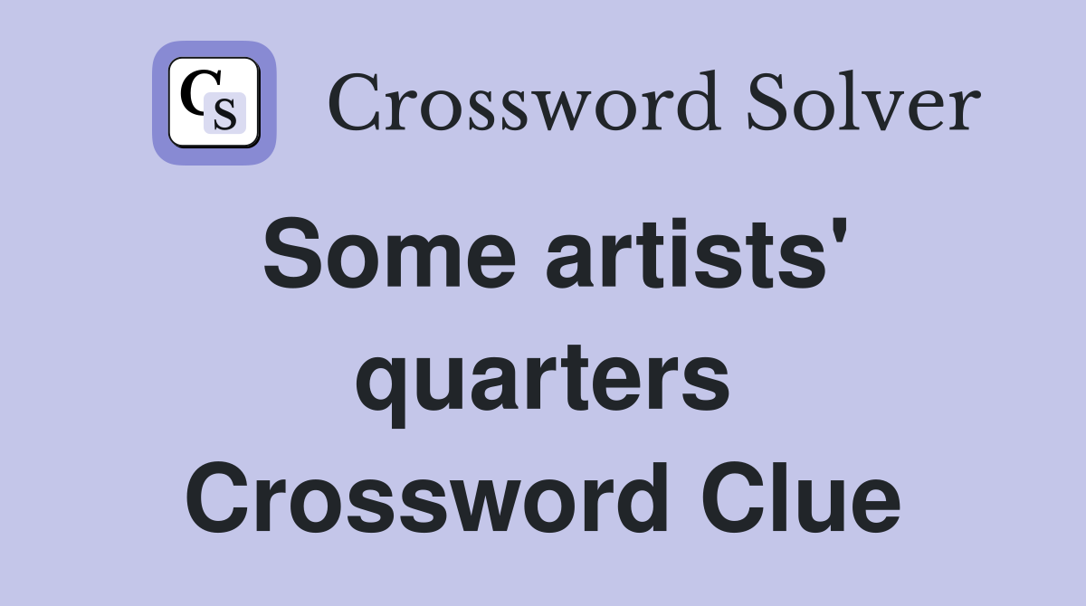 Some artists' quarters Crossword Clue