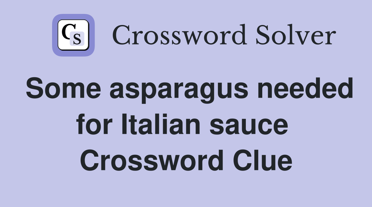 Some asparagus needed for Italian sauce  Crossword Clue