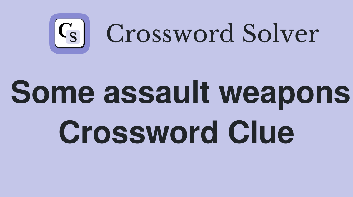 Some assault weapons Crossword Clue