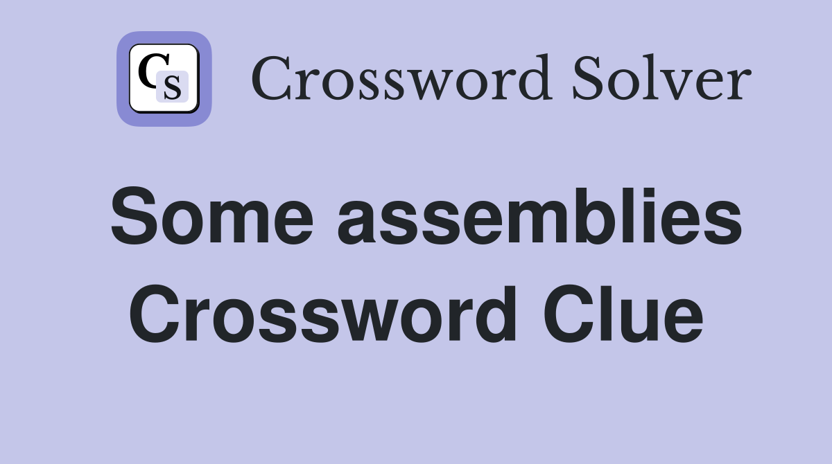 Some assemblies Crossword Clue
