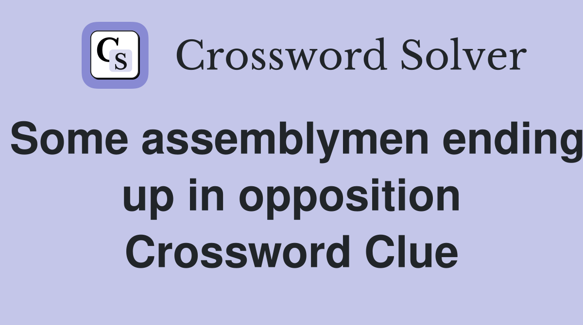 Some assemblymen ending up in opposition Crossword Clue