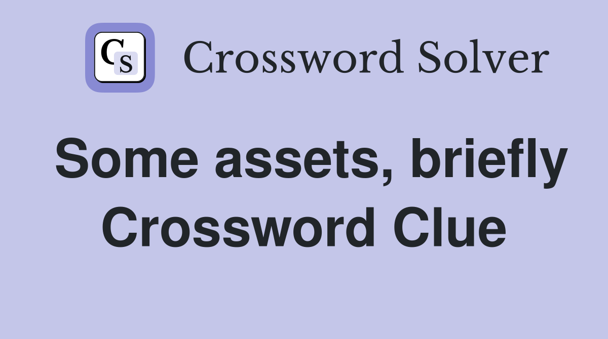 Some assets, briefly Crossword Clue