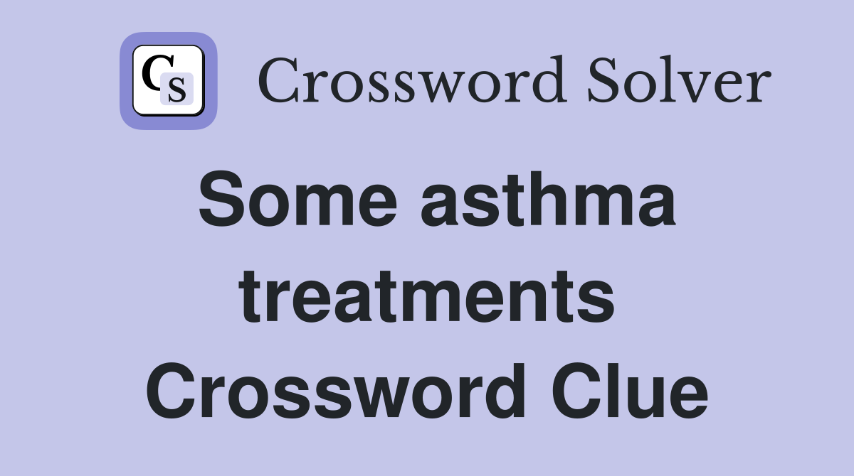 Some asthma treatments Crossword Clue