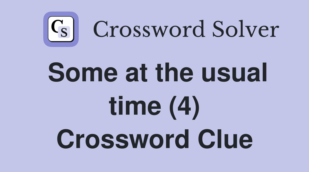 Some at the usual time (4) Crossword Clue