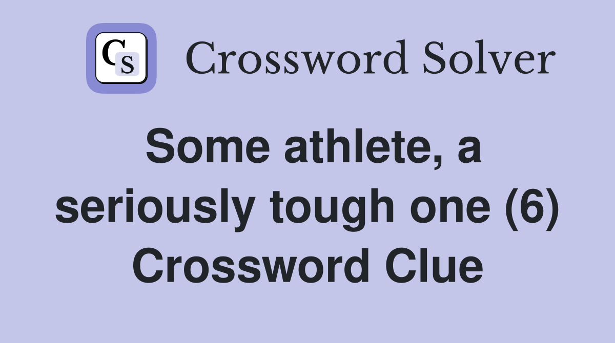 Some athlete, a seriously tough one (6) Crossword Clue