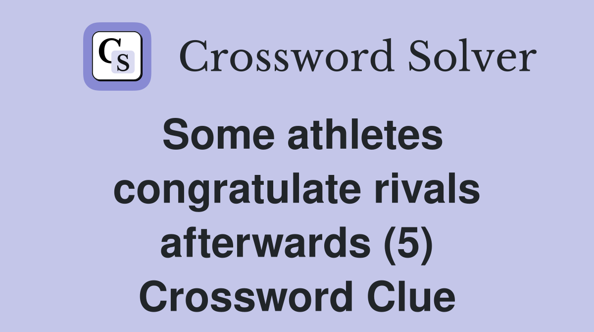 Some athletes congratulate rivals afterwards (5) Crossword Clue