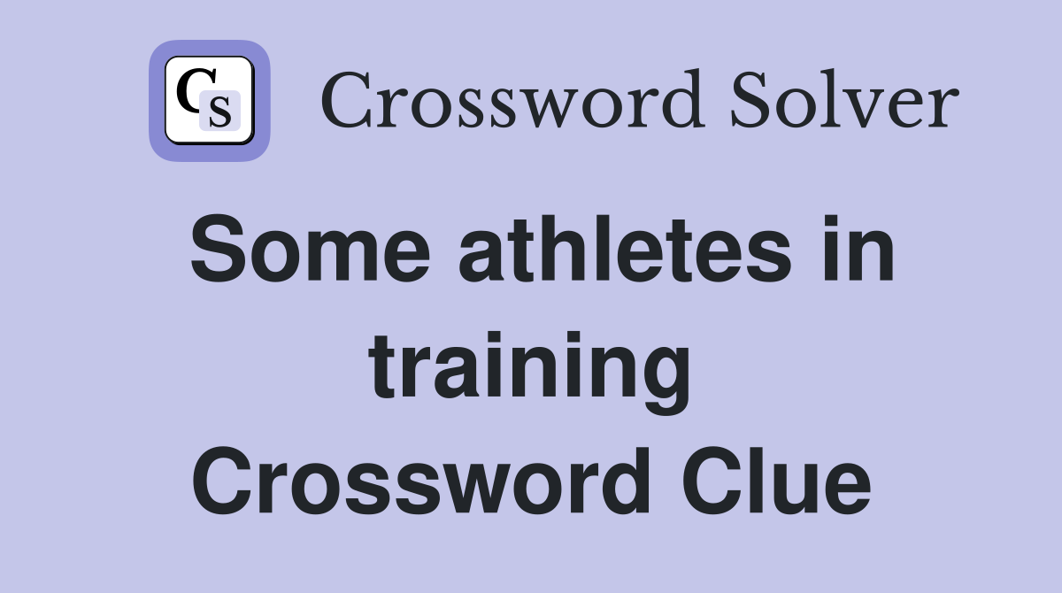 Some athletes in training Crossword Clue