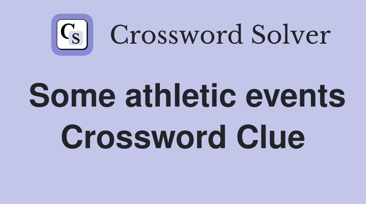 Some athletic events Crossword Clue