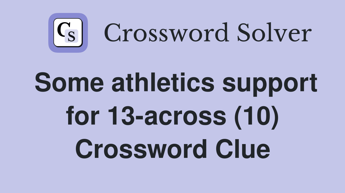 Some athletics support for 13-across (10) Crossword Clue