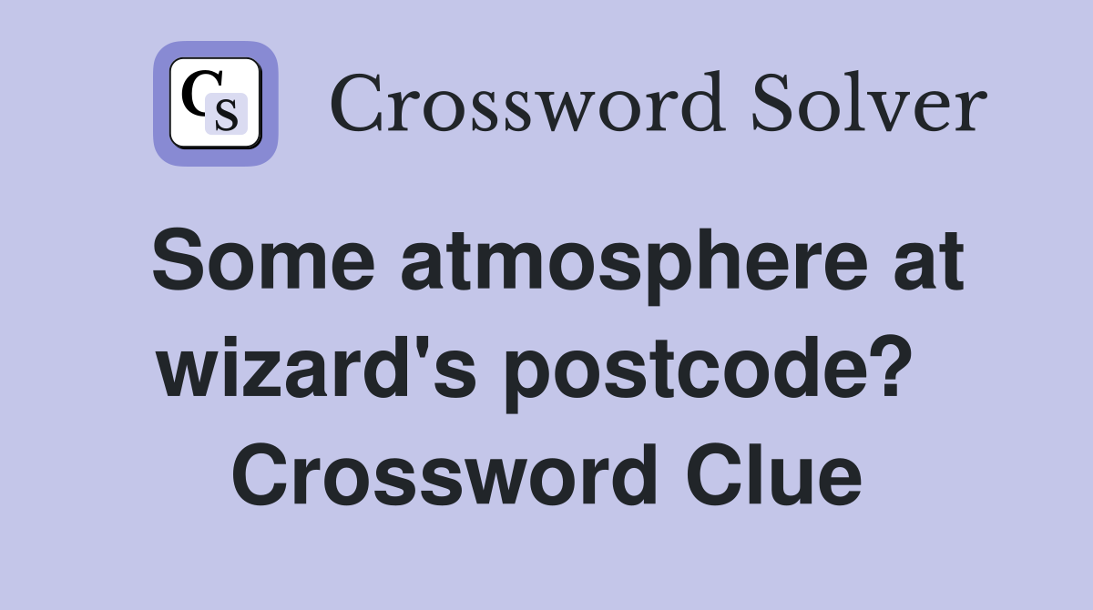 Some atmosphere at wizard's postcode?  Crossword Clue