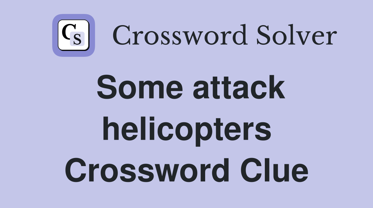 Some attack helicopters Crossword Clue