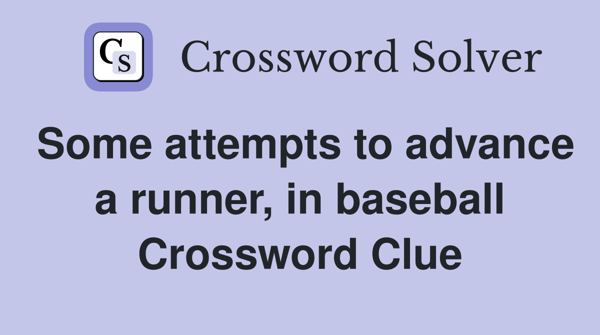 Some attempts to advance a runner, in baseball Crossword Clue