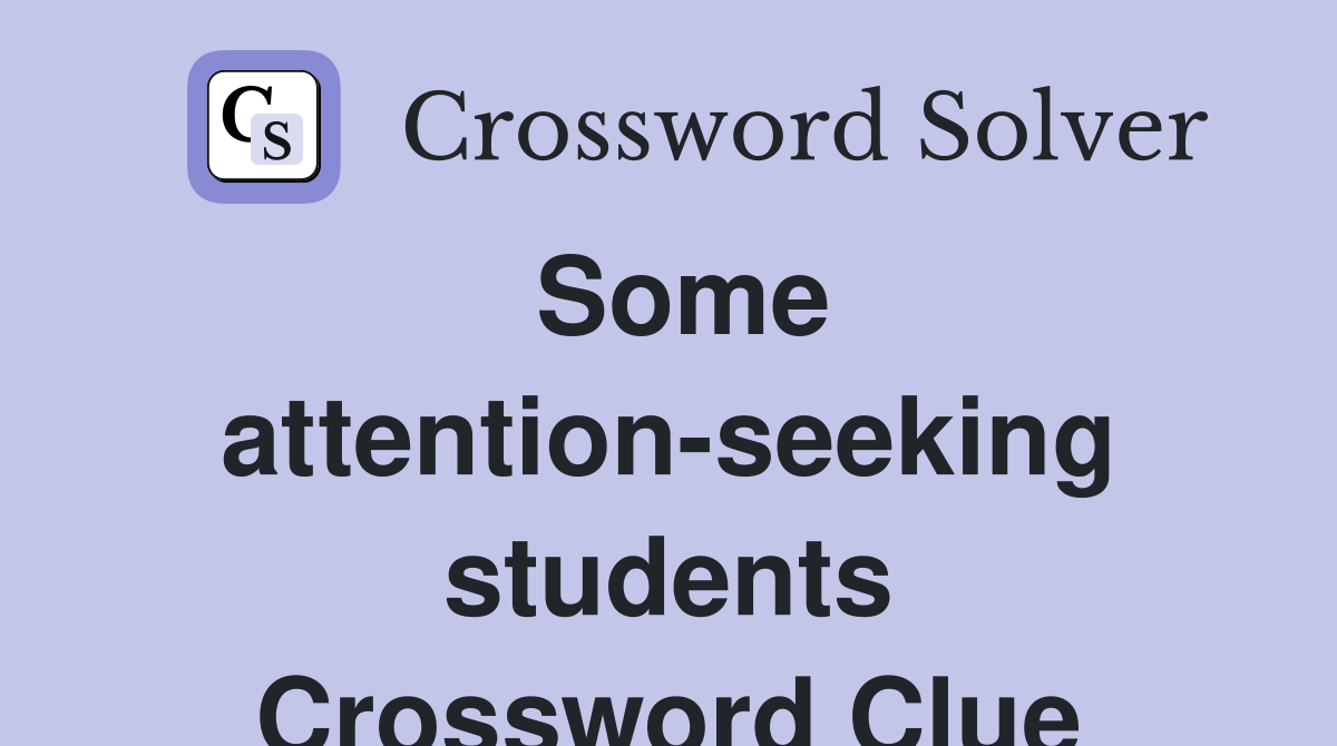 Some attention-seeking students Crossword Clue