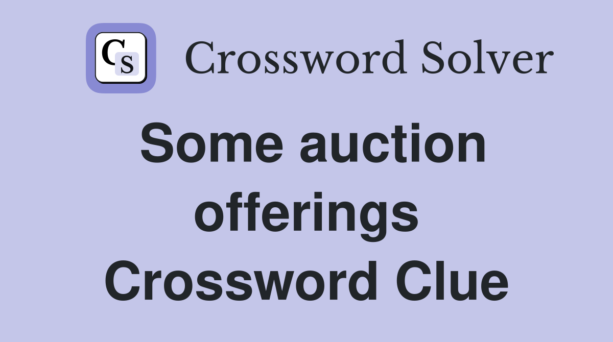 Some auction offerings Crossword Clue