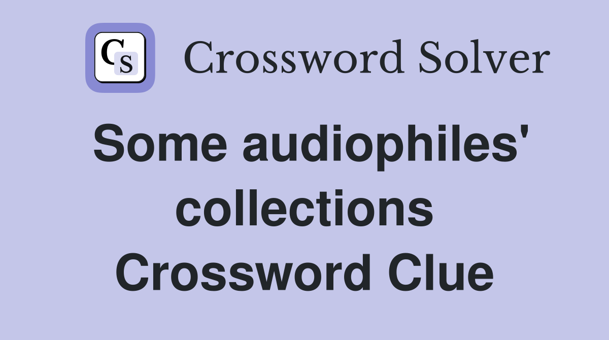 Some audiophiles' collections Crossword Clue